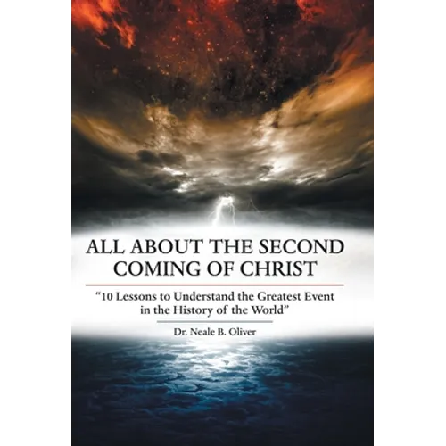 All About the Second Coming of Christ: "10 Lessons to Understand the Greatest Event in the History of the World" - Hardcover