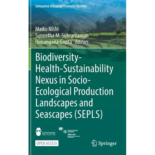 Biodiversity-Health-Sustainability Nexus in Socio-Ecological Production Landscapes and Seascapes (Sepls) - Hardcover