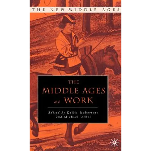 The Middle Ages at Work: Practicing Labor in Late Medieval England - Hardcover