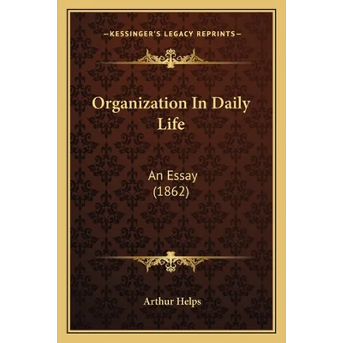 Organization In Daily Life: An Essay (1862) - Paperback