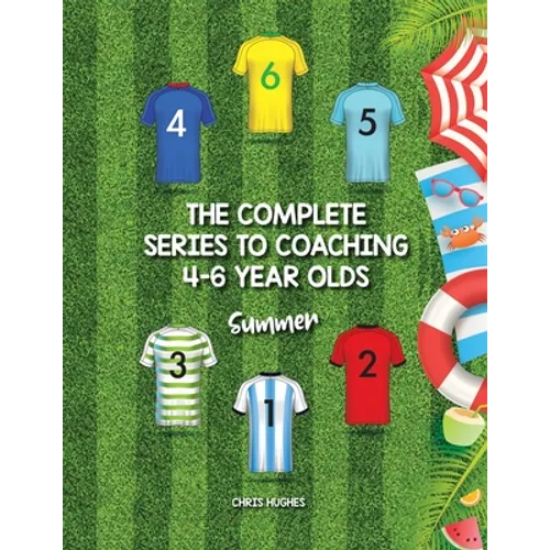 The Complete Series to Coaching 4-6 Year Olds: Summer - Paperback