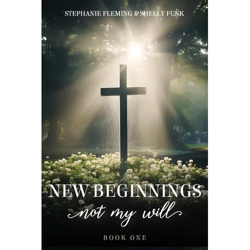 New Beginnings - Not My Will - Paperback