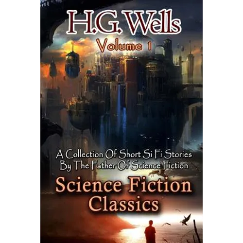 Science Fiction Classics: A Collection Of Short Si Fi Stories By The Father Of Science Fiction - Paperback