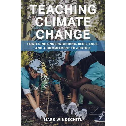 Teaching Climate Change: Fostering Understanding, Resilience, and a Commitment to Justice - Paperback