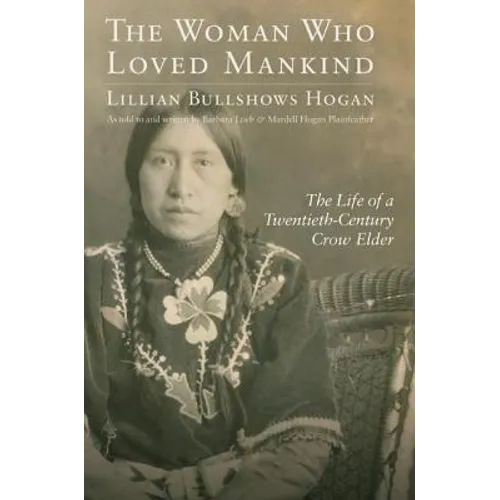 Woman Who Loved Mankind: The Life of a Twentieth-Century Crow Elder - Hardcover