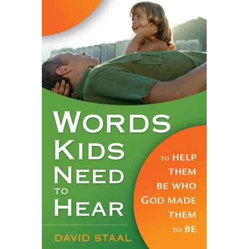 Words Kids Need to Hear: To Help Them Be Who God Made Them to Be - Paperback