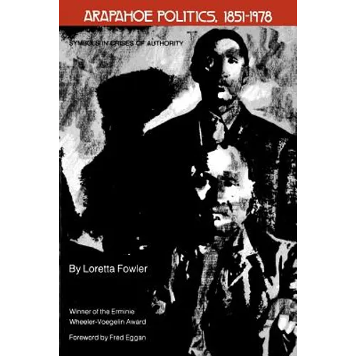 Arapahoe Politics, 1851-1978: Symbols in Crises of Authority - Paperback