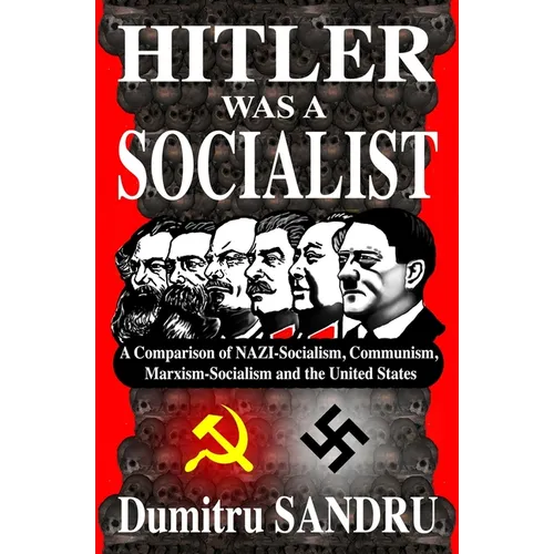 Hitler Was a Socialist: A comparison of NAZI-Socialism, Communism, Marxism-Socialism, and the United States - Paperback
