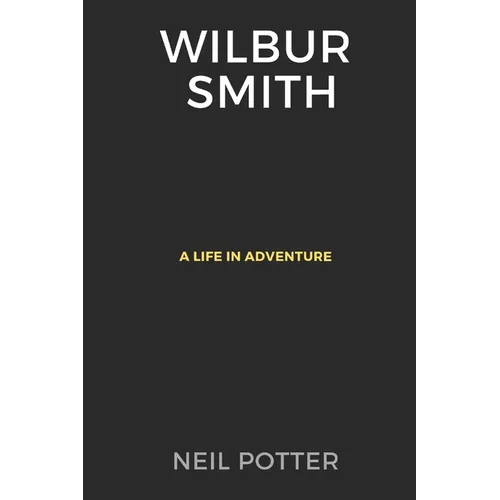 Wilbur Smith: A Life in Adventure - Paperback