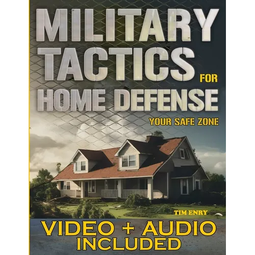 Military Tactics for Home Defense: From Survivor to Strategist, Defend Your Loved Ones by Making Your Home a Secure Survival Fortress - Paperback