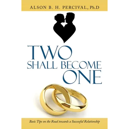 Two Shall Become One: Basic Tips on the Road Towards a Successful Relationship - Paperback