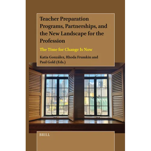 Teacher Preparation Programs, Partnerships, and the New Landscape for the Profession: The Time for Change Is Now - Paperback