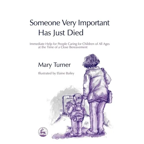 Someone Very Important Has Just Died: Immediate Help for People Caring for Children of All Ages at the Time of a Close Bereavement - Paperback