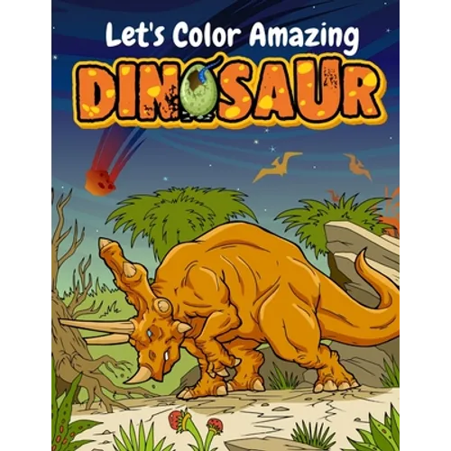 Let's Color Amazing Dinosaur: Big Dinosaur Coloring Books For Kids Ages 4-8 . Great Gift For Boys & Girls - Paperback