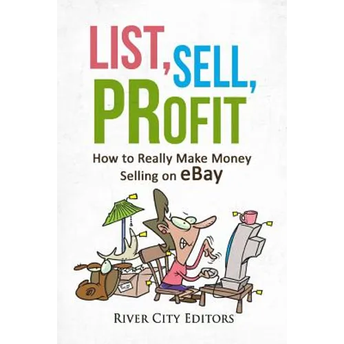 List, Sell, Profit: How to Really Make Money Selling on Ebay - Paperback