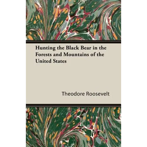Hunting the Black Bear in the Forests and Mountains of the United States - Paperback