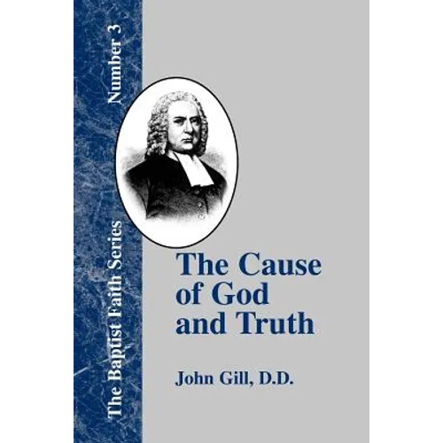 The Cause of God and Truth: In Four Parts with a Vindication of Part IV - Paperback