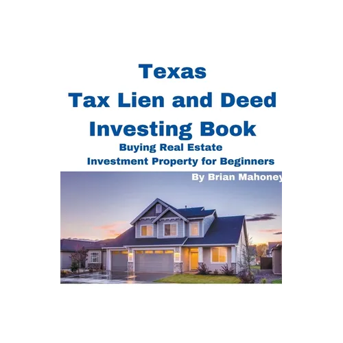 Texas Tax Lien and Deed Investing Book Buying Real Estate Investment Property for Beginners - Paperback