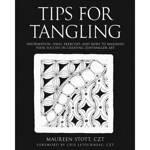 Tips for Tangling: Information, ideas, exercises, and more to maximize your success in creating Zentangle(R) Art - Paperback