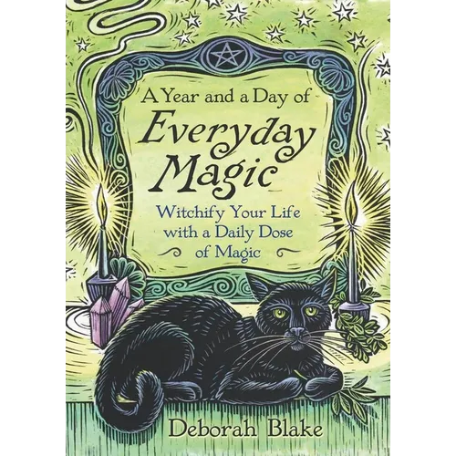 A Year and a Day of Everyday Magic: Witchify Your Life with a Daily Dose of Magic - Paperback