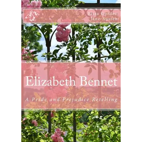 Elizabeth Bennet: A Pride and Prejudice Retelling - Paperback