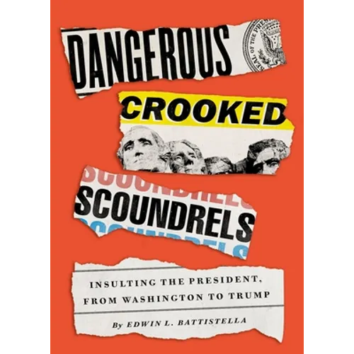 Dangerous Crooked Scoundrels: Insulting the President, from Washington to Trump - Hardcover