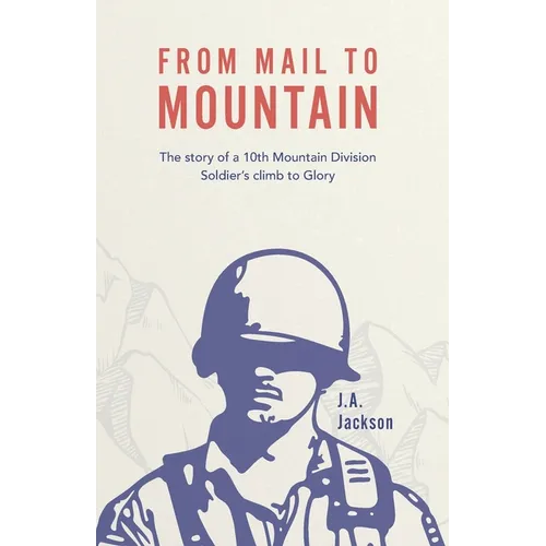 From Mail to Mountain: The story of a 10th Mountain Division Soldier's climb to Glory - Paperback