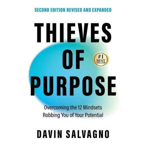 Thieves of Purpose (Second Edition Revised and Expanded): Overcoming the 12 Mindsets Robbing You of Your Potential - Paperback