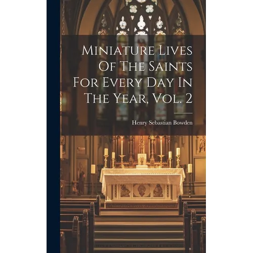 Miniature Lives Of The Saints For Every Day In The Year, Vol. 2 - Hardcover