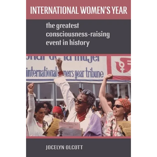 International Women's Year: The Greatest Consciousness-Raising Event in History - Paperback