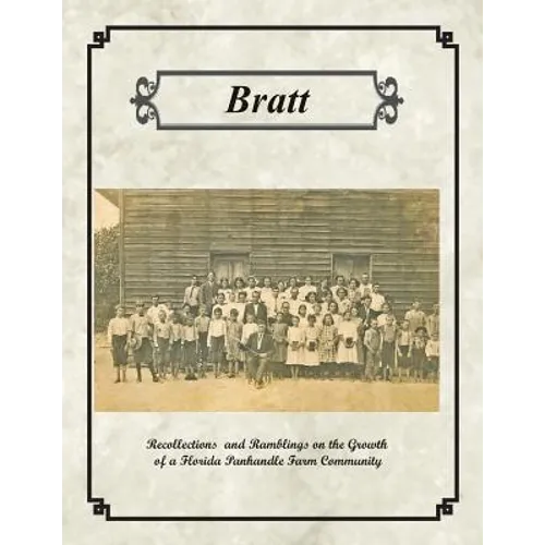 Bratt: Recollections and Ramblings on the Growth of a Florida Panhandle Farm Community - Paperback