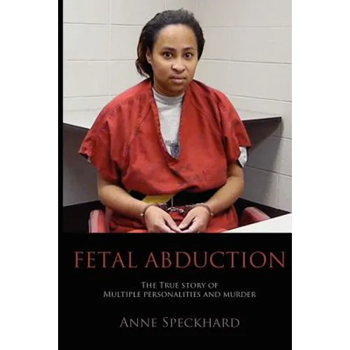 Fetal Abduction: The True Story of Multiple Personalities and Murder - Paperback