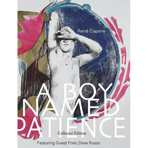 A Boy Named Patience: Collectors Edition: The Collected Artworks of René Capone 1997 - 2018 - Hardcover