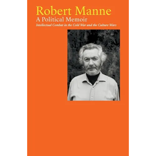 Robert Manne: A Political Memoir: Intellectual Combat in the Cold War and the Culture Wars - Paperback