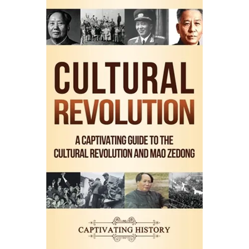 Cultural Revolution: A Captivating Guide to the Cultural Revolution and Mao Zedong - Hardcover