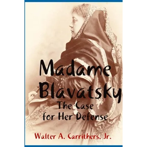 Madame Blavatsky: The Case for Her Defense Against the Hodgson-Coulomb Attack - Paperback