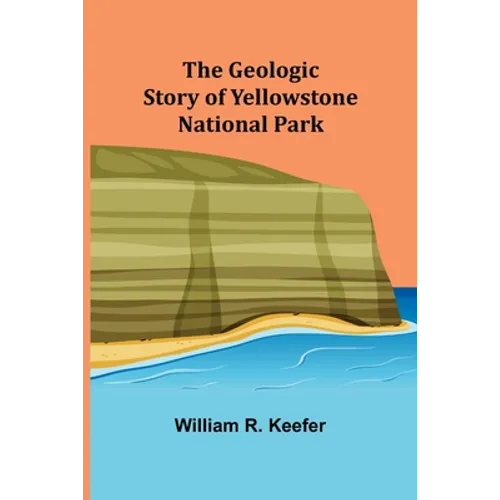 The Geologic Story of Yellowstone National Park - Paperback