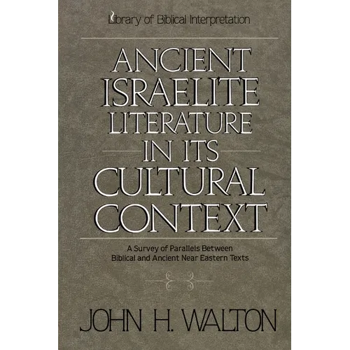 An Ancient Israelite Literature in Its Cultural Context: A Survey of Parallels Between Biblical and Ancient Near Eastern Texts - Paperback