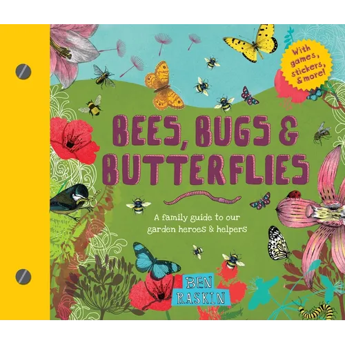 Bees, Bugs, and Butterflies: A Family Guide to Our Garden Heroes and Helpers - Hardcover