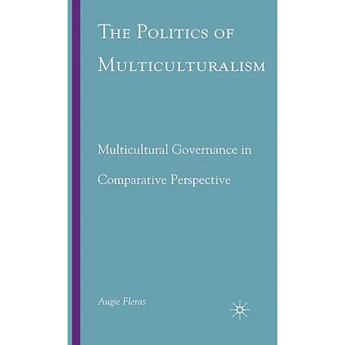 The Politics of Multiculturalism: Multicultural Governance in Comparative Perspective - Hardcover