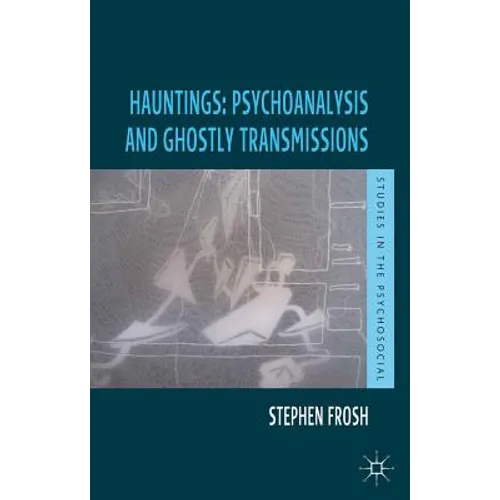Hauntings: Psychoanalysis and Ghostly Transmissions - Paperback