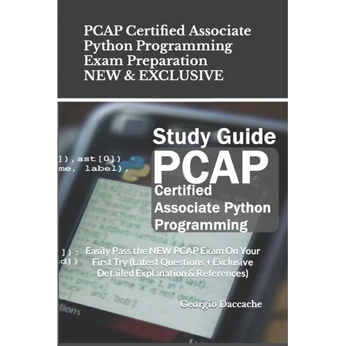 PCAP Certified Associate Python Programming Exam Preparation - NEW & EXCLUSIVE: Easily Pass the NEW PCAP Exam On Your First Try (Latest Questions + Ex - Paperback