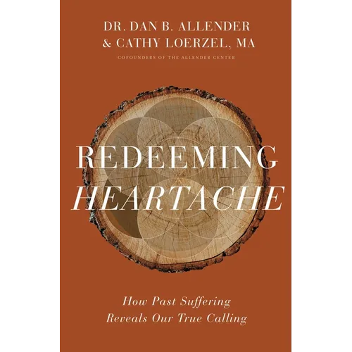 Redeeming Heartache: How Past Suffering Reveals Our True Calling - Hardcover