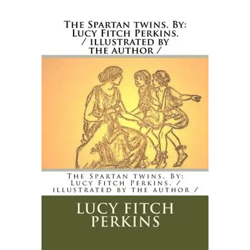 The Spartan twins. By: Lucy Fitch Perkins. / illustrated by the author / - Paperback