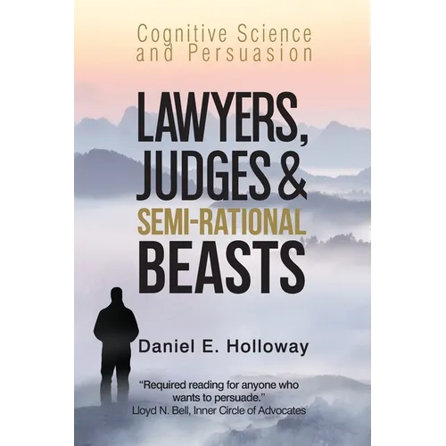 Lawyers, Judges & Semi-Rational Beasts: Cognitive Science and Persuasion - Paperback