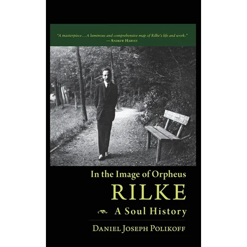 Rilke, a Soul History: In the Image of Orpheus - Hardcover