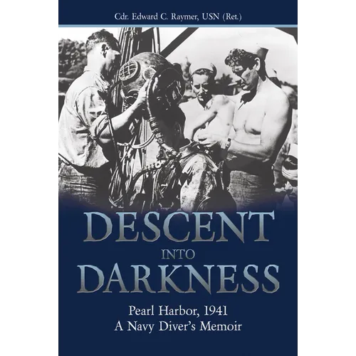 Descent Into Darkness: Pearl Harbor, 1941: A Navy Diver's Memoir - Paperback