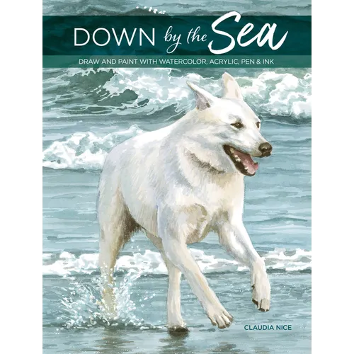 Down by the Sea: Draw and Paint with Watercolor, Acrylic, Pen & Ink - Paperback