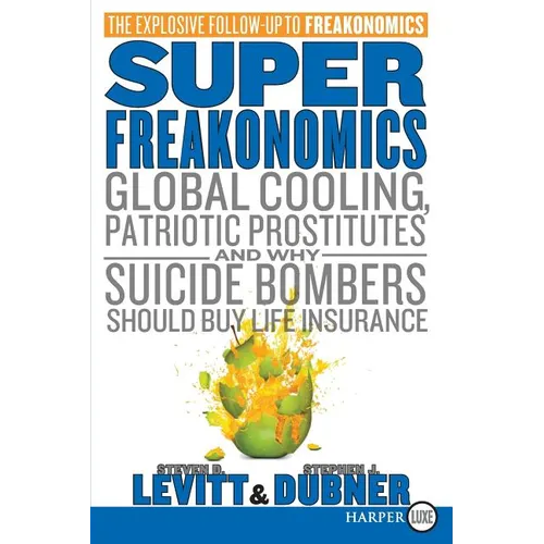 Superfreakonomics: Global Cooling, Patriotic Prostitutes, and Why Suicide Bombers Should Buy Life Insurance - Paperback