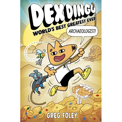 Dex Dingo: World's Best Greatest Ever Archaeologist - Hardcover